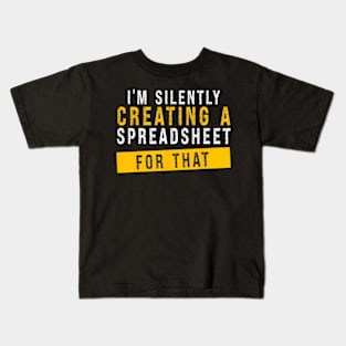 I'm Silently Creating A Spreadsheet For That Actuary Kids T-Shirt